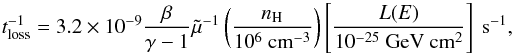 Mathematical equation: \begin{equation} \label{nuloss} t^{-1}_{\rm loss}=3.2\times10^{-9}\frac{\beta}{\gamma-1}\tilde\mu^{-1} \left(\frac{n_{\rm H}}{\mathrm{10^{6}~cm^{-3}}}\right) \left[\frac{L(E)}{\mathrm{10^{-25}~GeV~cm^{2}}}\right]~\mathrm{s^{-1}}, \end{equation}