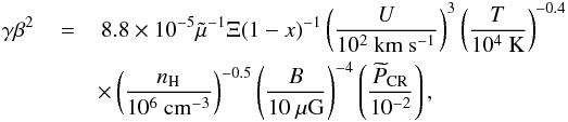 Mathematical equation: \begin{eqnarray} \label{Edamp} \gamma\beta^{2}\,&=&\,8.8\times10^{-5}\tilde\mu^{-1}\Xi(1-x)^{-1} \left(\frac{U}{10^{2}~\mathrm{km~s^{-1}}}\right)^{3} \left(\frac{T}{10^{4}~\mathrm{K}}\right)^{-0.4}\\\nonumber &&\times\left(\frac{n_{\rm H}}{10^{6}~\mathrm{cm^{-3}}}\right)^{-0.5} \left(\frac{B}{10~\mathrm{\mu G}}\right)^{-4} \left(\frac{\widetilde{P}_{\rm CR}}{10^{-2}}\right), \end{eqnarray}