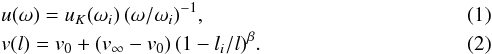 Mathematical equation: \begin{eqnarray} \label{u} && u(\omega) = u_K(\omega_i)\,(\omega/\omega_i)^{-1}, \\ \label{v} && v(l) = v_0 + (v_{\infty} - v_0)\,(1 - l_i/l)^{\beta}. \end{eqnarray}