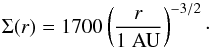 Mathematical equation: \begin{equation} \label{sig3} \Sigma(r)= 1700 \left(\frac{r}{1~\mathrm{AU}}\right)^{-3/2}\cdot \end{equation}