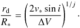 Mathematical equation: \begin{equation} \label{rad} \frac{r_{\rm d}}{R_*}= \left(\frac{2 v_* \sin i}{\Delta V}\right)^{1/j} \cdot \end{equation}