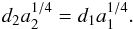 Mathematical equation: \begin{equation} d_2 a_2^{1/4} = d_1 a_1^{1/4}. \end{equation}