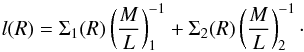 Mathematical equation: \begin{equation} \label{constML} l(R)=\Sigma_1(R)\left(\frac{M}{L}\right)_1^{-1}+\Sigma_2(R)\left(\frac{M}{L}\right)_2^{-1}\cdot \end{equation}