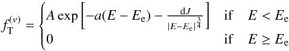 Mathematical equation: \begin{equation} \label{fnuTDF} f_{\rm T}^{(\nu)} = \begin{cases} A \exp{\left[-a(E-E_{\rm e})- \frac{{\rm d}J}{|E-E_{\rm e}|^{\frac{3}{4}}} \right]} & {\rm if}\quad E<E_{\rm e}\\ 0 & {\rm if}\quad E\ge E_{\rm e} \end{cases} \end{equation}