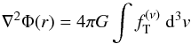 Mathematical equation: \begin{equation} \label{PE} \nabla^2 \Phi (r)= 4\pi G \int f_{\rm T}^{(\nu)} \ {\rm d}^3v \end{equation}