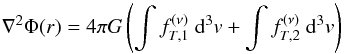 Mathematical equation: \begin{equation} \label{PE2C} \nabla^2 \Phi (r)= 4\pi G\left(\int f^{(\nu)}_{T,1}\ {\rm d}^3v + \int f^{(\nu)}_{T,2}\ {\rm d}^3v\right) \end{equation}