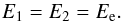 Mathematical equation: \begin{equation} E_1 = E_2 = E_{\rm e} . \end{equation}