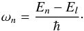 Mathematical equation: \begin{equation} \omega_n=\frac{E_n-E_l}{\hbar}\cdot \end{equation}