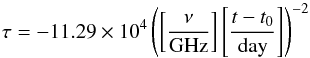 Mathematical equation: \begin{equation} \tau = -11.29\times10^4\left(\left[\frac{\nu}{\mathrm{GHz}}\right]\left[\frac{t-t_0}{\mathrm{day}}\right]\right)^{-2} \label{RelEq} \end{equation}