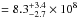Mathematical equation: \hbox{$=8.3^{+3.4}_{-2.7}\times10^8$}