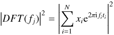 Mathematical equation: \begin{equation} \left|DFT(f_{j})\right|^{2}=\left|\sum_{i=1}^{N}x_{i}{\rm e}^{2\pi {\rm i}f_{i}t_{i}}\right|^{2} \end{equation}