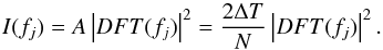 Mathematical equation: \begin{equation} {I}(f_{j})=A\left|DFT(f_{j})\right|^{2}=\frac{2\Delta T}{N}\left|DFT(f_{j})\right|^{2} . \end{equation}