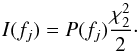 Mathematical equation: \begin{equation} I(f_{j}) = {P}(f_{j})\frac{\chi_{2}^{2}}{2} \cdot \end{equation}