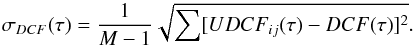 Mathematical equation: \begin{equation} \sigma_{DCF}(\tau)=\frac{1}{M-1}\sqrt{\sum[UDCF_{ij}(\tau)-DCF(\tau)]^{2}} . \end{equation}