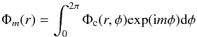 Mathematical equation: \begin{equation} \Phi_m(r) = \int_{0}^{2\pi} \Phi_{\rm c}(r,\phi)\textrm{exp}(\textrm{i}m\phi)\textrm{d}\phi \end{equation}