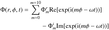 Mathematical equation: \begin{equation} \begin{aligned} \Phi(r,\phi,t) = \sum_{m = 0}^{m=10}&\Phi_m^r \textrm{Re}[\textrm{exp}({\rm i}(m\phi-\omega t))] \\ &- \Phi_m^i \textrm{Im}[\textrm{exp}({\rm i}(m\phi-\omega t))] \\ \end{aligned} \end{equation}