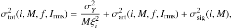 Mathematical equation: \begin{equation} \sigma^2_{\rm tot}(i,M,f,I_{\rm rms})=\frac{\sigma^2_{Y}}{M\xi^2_i}+\sigma^2_{\rm art}(i,M,f,I_{\rm rms})+\sigma^2_{\rm sig}(i,M), \label{eq:totp}\vspace*{-2.5mm} \end{equation}