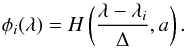 Mathematical equation: \begin{equation} \phi_i(\lambda) = H \left( \frac{\lambda-\lambda_i}{\Delta}, a\right). \end{equation}