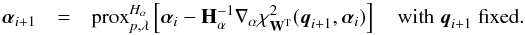Mathematical equation: \appendix \setcounter{section}{1} \begin{eqnarray} \alphabold_{i+1} &=& \mathrm{prox}_{p,\lambda}^{H_\alpha} \left[\alphabold_{i} - \mathbf{H}_\alpha^{-1} \nabla_\alpha \chi^2_{\mathbf{W}^{\rm T}}(\vec{q}_{i+1},\alphabold_i) \right] \quad \text{with }\vec{q}_{i+1}\text{ fixed}. \end{eqnarray}