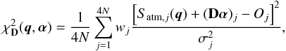 Mathematical equation: \begin{equation} \chi^2_{\mathbf{D}}(\vec{q},\alphabold) = \frac{1}{4N} \sum_{j=1}^{4N} w_j \frac{\left[S_{\mathrm{atm},j}(\vec{q})+ (\mathbf{D} \alphabold)_{j}-O_j\right]^2}{\sigma_{j}^2}, \label{eq:chi2_q} \end{equation}