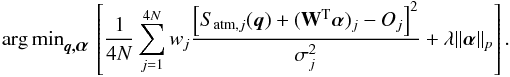 Mathematical equation: \begin{equation} \argmin_{\vec{q,\alphabold}} \, \left[\frac{1}{4N} \sum_{j=1}^{4N} w_j \frac{\left[S_{\mathrm{atm},j}(\vec{q})+ (\mathbf{W}^{\rm T} \alphabold)_{j}-O_j\right]^2}{\sigma_{j}^2} + \lambda \Vert \alphabold \Vert_p \right]. \label{eq:problem_l0_synthesis} \end{equation}
