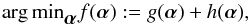 Mathematical equation: \begin{equation} \argmin_{\alphabold} f(\alphabold) := g(\alphabold) + h(\alphabold), \label{eq:problem_general} \end{equation}