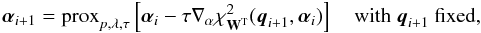 Mathematical equation: \begin{equation} \alphabold_{i+1} = \mathrm{prox}_{p,\lambda,\tau} \left[\alphabold_i - \tau \nabla_{\alpha} \chi^2_{\mathbf{W}^{\rm T}}(\vec{q}_{i+1},\alphabold_i) \right] \quad \text{with }\vec{q}_{i+1}\text{ fixed}, \label{eq:iteration_alpha2} \end{equation}