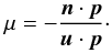 Mathematical equation: \begin{equation} \mu = - \frac{\vec{n} \cdot \vec{p}}{\vec{u} \cdot \vec{p}}\cdot \end{equation}