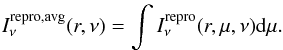 Mathematical equation: \begin{equation} I_{\nu}^{\mathrm{repro,avg}}(r,\nu) = \int I_{\nu}^{\mathrm{repro}}(r,\mu,\nu) \dd \mu. \end{equation}