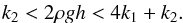 Mathematical equation: \begin{eqnarray} \label{system_cond} k_2<2\rho gh<4k_1+k_2. \end{eqnarray}