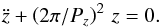 Mathematical equation: \begin{equation} \label{motionz} \ddot{z}+\left({2\pi}/{P_z}\right)^2\,z=0. \end{equation}