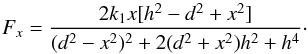 Mathematical equation: \begin{equation} \label{Fx2} F_x=\frac{2k_1x[h^2-d^2+x^2]}{(d^2-x^2)^2+2(d^2+x^2)h^2+h^4}\cdot \end{equation}