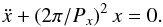 Mathematical equation: \begin{equation} \label{motionx} \ddot{x}+(2\pi/P_x)^2\,x=0. \end{equation}