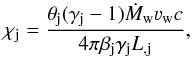 Mathematical equation: \appendix \setcounter{section}{1} \begin{equation} \chi_{\rm j}=\frac{\theta_{\rm j}(\gamma_{\rm j}-1)\dot{M}_{\rm w}\varv_{\rm w} c}{4\pi\beta_{\rm j} \gamma_{\rm j} L_{\rm,j} } , \label{ap:Bj} \end{equation}