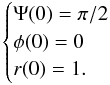 Mathematical equation: \appendix \setcounter{section}{1} \begin{equation} \begin{cases} \Psi(0)=\pi/2 \\ \phi(0) = 0 \\ r(0)=1. \end{cases} \label{init} \end{equation}