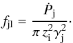 Mathematical equation: \begin{equation} f_{\rm jl}=\frac{\dot{P}_{\rm j}}{\pi\,z_{\rm i}^2\gamma_{\rm j}^2}\cdot \end{equation}