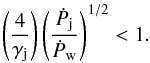Mathematical equation: \begin{equation} \left(\frac{4}{\gamma_{\rm j}}\right)\left(\frac{\dot{P}_{\rm j}}{\dot{P}_{\rm w}}\right)^{1/2}<1. \label{m1} \end{equation}