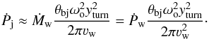 Mathematical equation: \begin{equation} \dot{P}_{\rm j}\approx \dot{M}_{\rm w} \frac{ \theta_{\rm bj} \omega_{\rm o}^2 y_{\rm turn}^2}{2\pi\varv_{\rm w}}= \dot{P}_{\rm w} \frac{ \theta_{\rm bj} \omega_{\rm o}^2 y_{\rm turn}^2}{2\pi\varv_{\rm w}^2} \cdot \label{yvac1} \end{equation}
