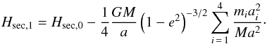 Mathematical equation: \appendix \setcounter{section}{1} \begin{equation} H_\mathrm{sec,1} = H_\mathrm{sec,0}-\frac{1}{4}\frac{GM}{a}\left(1-e^2\right)^{-3/2}\sum_{i\,=\,1}^4\frac{m_ia_i^2}{Ma^2}\cdot \end{equation}