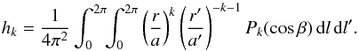 Mathematical equation: \appendix \setcounter{section}{1} \begin{equation} h_k=\frac{1}{4\pi^2}\int_0^{2\pi}\!\!\int_0^{2\pi}\left(\frac{r}{a}\right)^k \left(\frac{r'}{a'}\right)^{-k-1}P_k(\cos\beta)\,\rd l\,\rd l'. \end{equation}