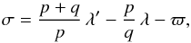 Mathematical equation: \appendix \setcounter{section}{2} \begin{equation} \sigma=\frac{p+q}{p}\,\lambda'-\frac{p}{q}\,\lambda-\varpi, \end{equation}