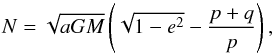 Mathematical equation: \begin{equation} N=\sqrt{aGM}\left(\sqrt{1-e^2}-\frac{p+q}{p}\right), \end{equation}