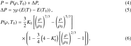 Mathematical equation: \begin{eqnarray} &&P = P(\rho,T_0) + \Delta P ,\\ &&\Delta P = \gamma \rho \left( E(T)-E(T_0) \right) ,\\ && P(\rho,T_0) = \frac{3}{2} K_0 \left[ \left( {\rho \over \rho_0} \right)^{7/3} - \left( {\rho \over \rho_0} \right)^{5/3} \right] \nonumber\\ &&\qquad \qquad \times \left( 1 - \frac{3}{4} \left( 4-{K'_0} \right) \left[ \left( {\rho \over \rho_0 }\right)^{2/3} -1 \right] \right) , \end{eqnarray}