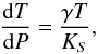 Mathematical equation: \begin{equation} {{\rm d} T \over {\rm d} P} ={ \gamma T \over K_S } , \end{equation}