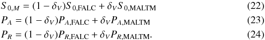 Mathematical equation: \begin{eqnarray} &&S_{0,M}=(1-\delta_V)S_{0,{\rm FALC}}+\delta_V S_{0,{\rm MALTM}} \\ &&P_A = (1-\delta_V)P_{A,{\rm FALC}}+\delta_V P_{A,{\rm MALTM}} \\ &&P_R = (1-\delta_V)P_{R,{\rm FALC}}+\delta_V P_{R,{\rm MALTM}}. \end{eqnarray}
