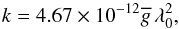 Mathematical equation: \begin{equation} k=4.67\times 10^{-12}\overline{g}\,\lambda_0^2, \end{equation}