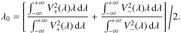 Mathematical equation: \begin{equation} \lambda_0 = \left[\frac{\int^{+\infty}_{-\infty} V_+^2(\lambda)\lambda \,\mathrm{d}\lambda} {\int^{+\infty}_{-\infty}V_+^2(\lambda) \,\mathrm{d}\lambda} + \frac{\int^{+\infty}_{-\infty} V_-^2(\lambda)\lambda \,\mathrm{d}\lambda} {\int^{+\infty}_{-\infty}V_-^2(\lambda) \,\mathrm{d}\lambda} \right]\Bigg/2 . \end{equation}