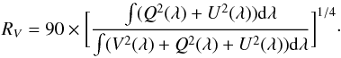 Mathematical equation: \begin{equation} R_V=90\times\biggl[\frac{\int (Q^2(\lambda)+U^2(\lambda)){\rm d}\lambda} {\int(V^2(\lambda)+ Q^2(\lambda)+U^2(\lambda)){\rm d}\lambda}\biggr]^{1/4}\cdot \end{equation}