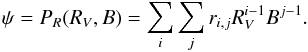 Mathematical equation: \begin{equation} \psi=P_R(R_V,B)=\sum_i\sum_j r_{i,j} R_V^{i-1}B^{j-1} . \end{equation}