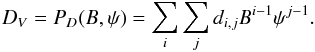 Mathematical equation: \begin{equation} D_V=P_D(B,\psi)=\sum_i\sum_j d_{i,j}B^{i-1}\psi^{j-1} . \end{equation}